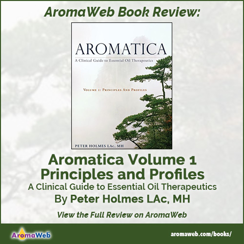Aromatica Volume 1: A Clinical Guide to Essential Oil Therapeutics, Principles and Profiles