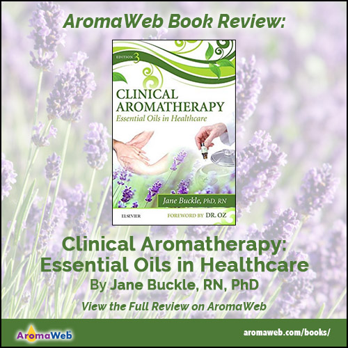 Clinical Aromatherapy: Essential Oils in Healthcare by Jane Buckle, RN, PhD