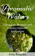Book Cover for Aromatic Waters: Therapeutic, Cosmetic, and Culinary Hydrosol Applications