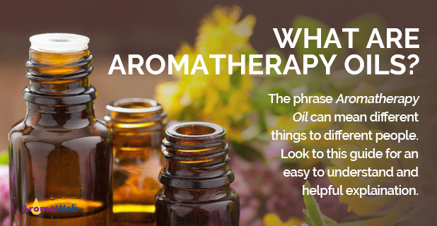 Aromatherapy Oils Definition and Guide | AromaWeb